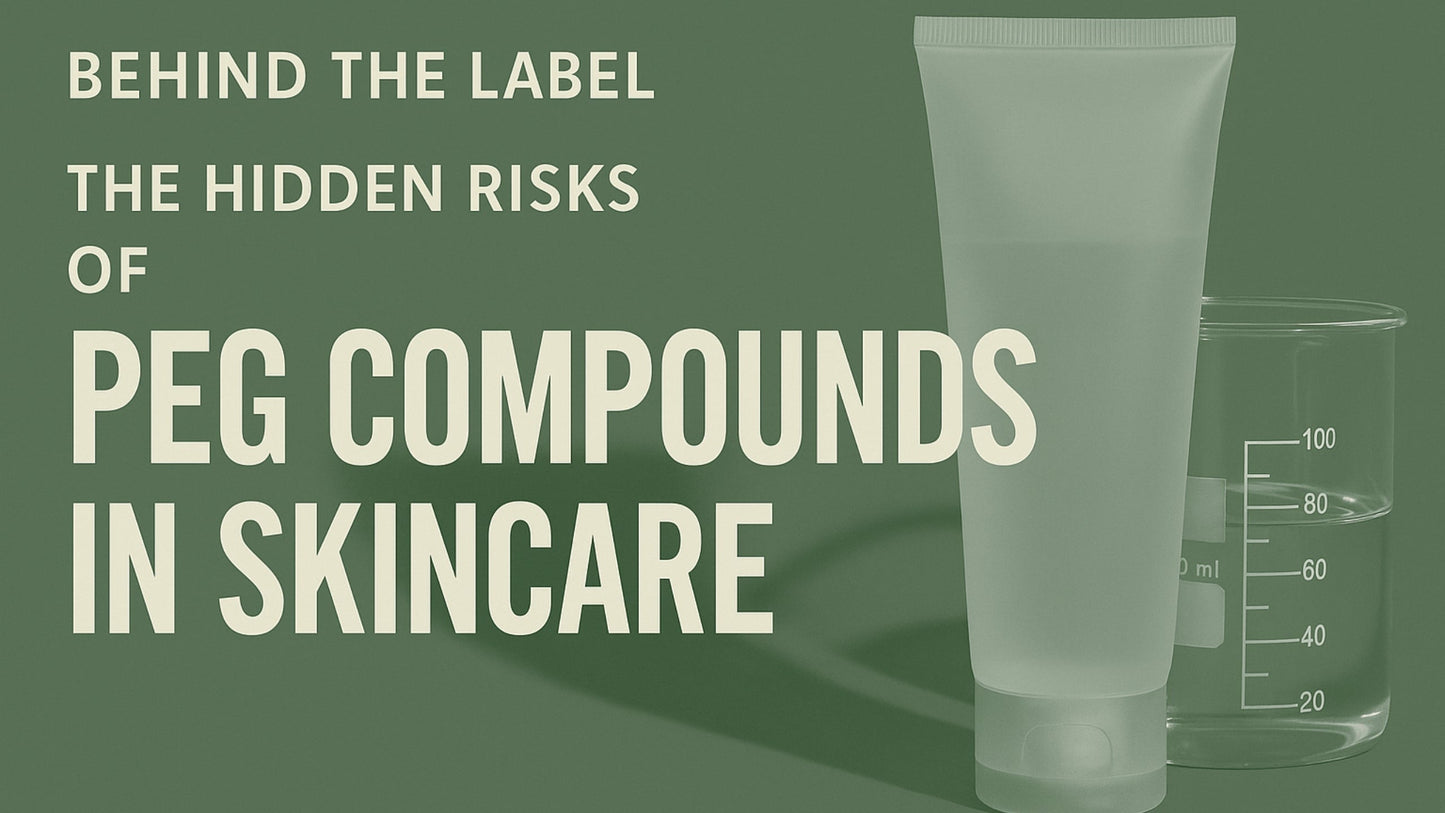 Behind the Label: The Hidden Risks of PEG Compounds in Skincare